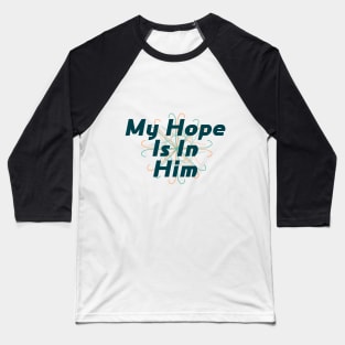 My Hope is in Him Baseball T-Shirt